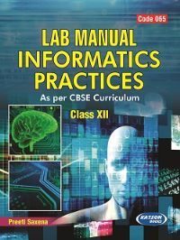 Lab Manual Informatics Practices (Code 065) Class XII